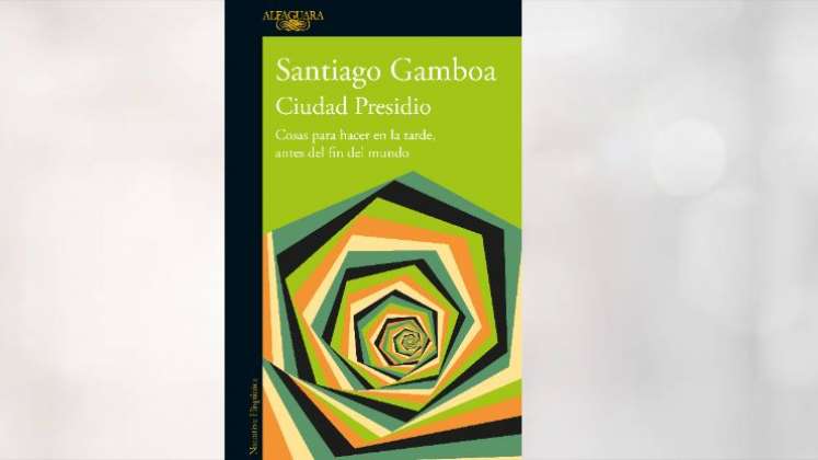 Lea un adelanto de ‘Ciudad Presidio’, de Santiago Gamboa