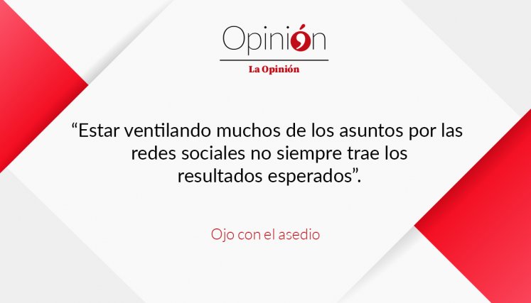 Estar ventilando muchos de los asuntos por las redes sociales no siempre trae los resultados esperados