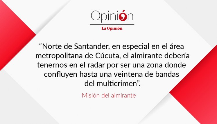 Norte de Santander, en especial en el áea metropolitana de Cúcuta, el almirante desde su comandancia debería tenernos en el radar por ser una zona donde confluyen hasta una veintena de bandas del multicrimen