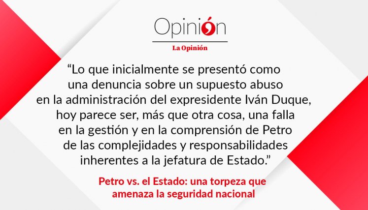 Petro vs. el Estado: una torpeza que amenaza la seguridad nacional