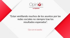 Estar ventilando muchos de los asuntos por las redes sociales no siempre trae los resultados esperados