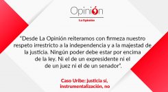 Caso Uribe: justicia sí, instrumentalización, no